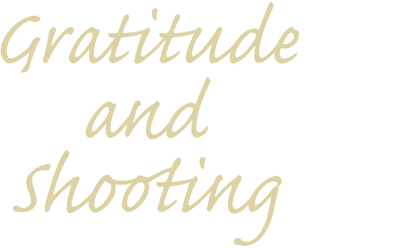 Gratitude and Shooting